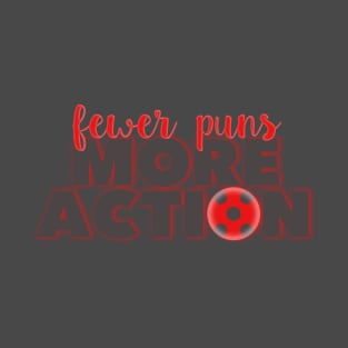 Fewer Puns More Action T-Shirt