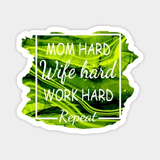 Mom Hard, Wife Hard, Work Hard...Repeat Magnet