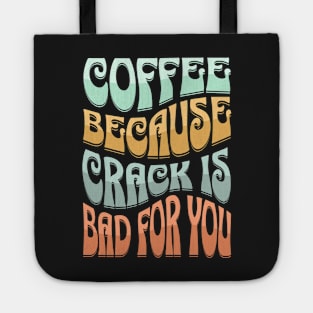 coffee because crack is bad for you Tote