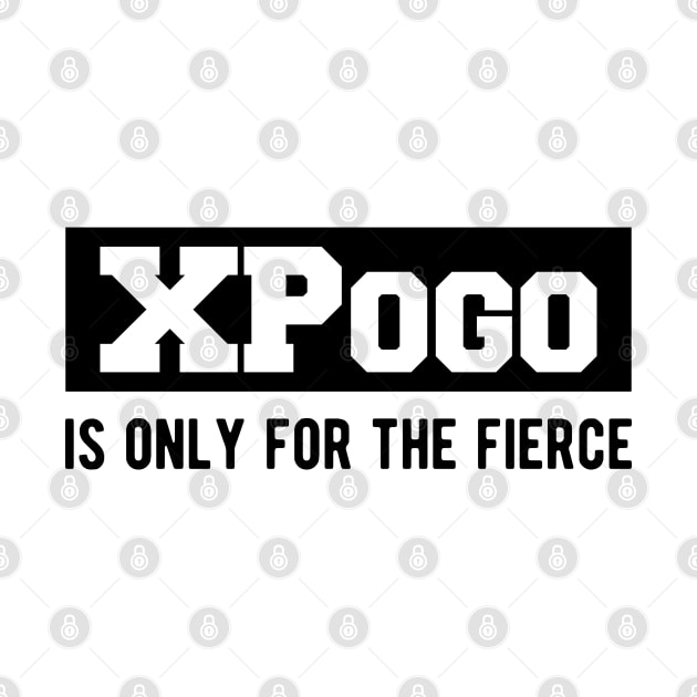 XPogo is only for the fierce by KC Happy Shop