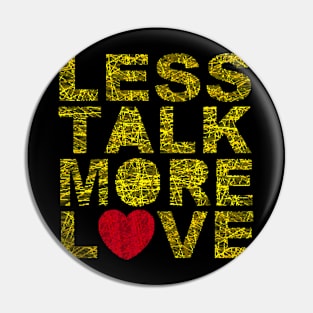 Less talk more love Pin