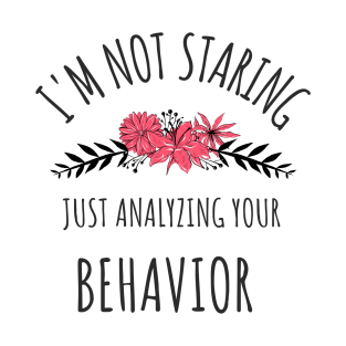 I'm Not Staring Just Analyzing Your Behavior - Gifts For ABA Therapists T-Shirt