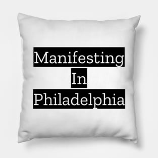 Manifesting In Philadelphia Pillow