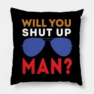 Will You Shut Up Man will you shut up man man Pillow