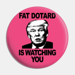 Fat Dotard is Watching You Pin