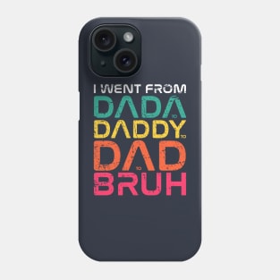 I Went From Dada to Daddy to Dad to Bruh Black Phone Case