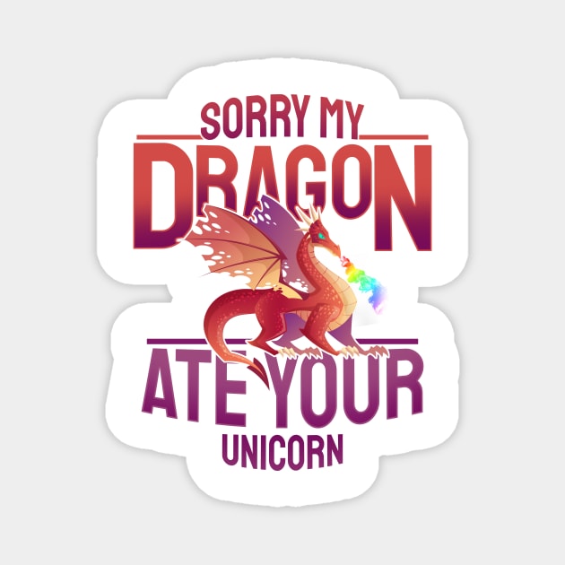 'Sorry My Dragon Ate Your Unicorn' Dragons Gift Magnet by ourwackyhome