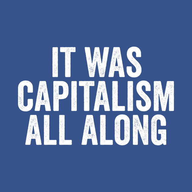 Funny It Was Capitalism All Along White by GuuuExperience