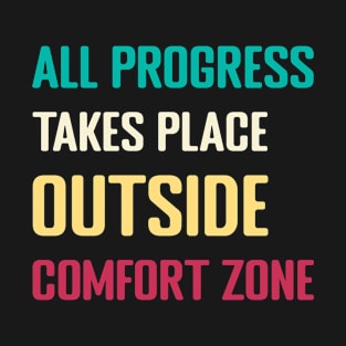 all progress takes place outside the comfort zone T-Shirt