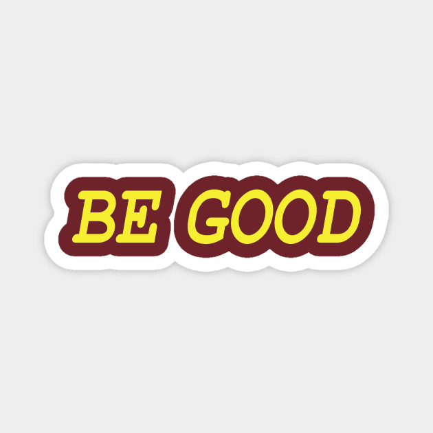 Be Good (gold) Magnet by Bananapants Clothing