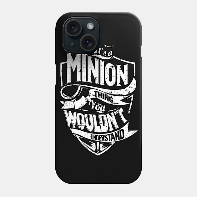 Its MINION Thing You Wouldnt Understand Phone Case by MiLLin