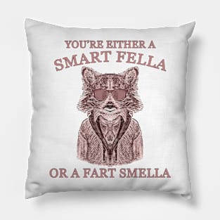 You Are Either A Smart Fella Or A Fart Smella Funny Raccoon Joke And Meme Pillow