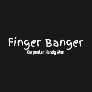 Finger Banger Carpenter Handy Man T-Shirt