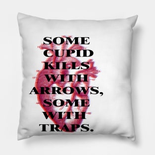 Some Cupid kills with arrows, some with traps Pillow