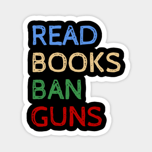 Read Books And Ban Guns - Cool Quotes Magnet