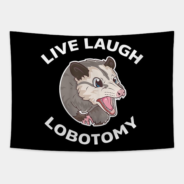 Live Laugh Lobotomy Opossum Tapestry by Jason Smith
