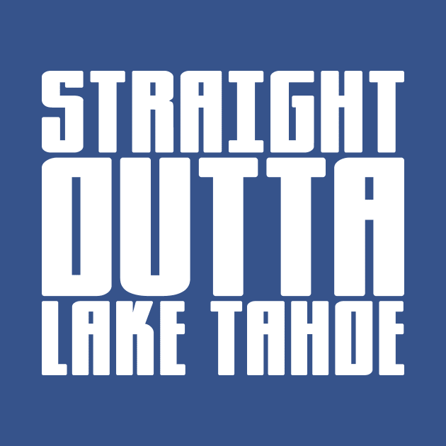 Straight Outta Lake Tahoe by colorsplash