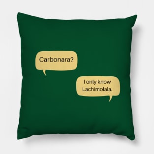 Carbonara? I only know Lachimolala Pillow