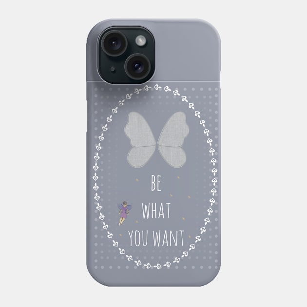 Be what you want Phone Case by TinkM