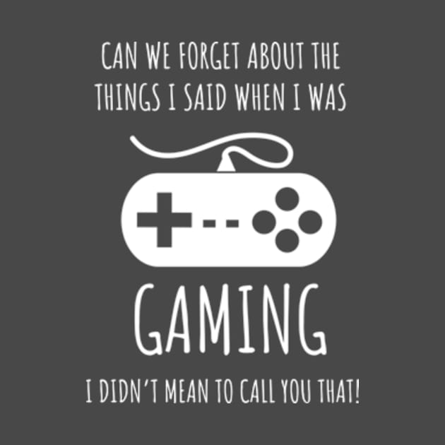 The Things I Said When I Was Gaming by BadaZing