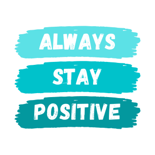 Always Stay Positive T-Shirt