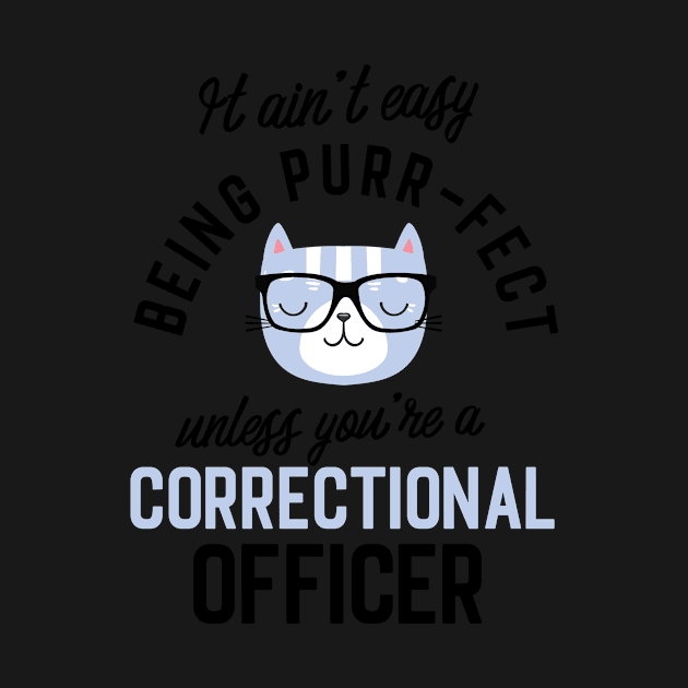 Correctional Officer Cat Gifts for Cat Lovers - It ain't easy being Purr Fect by BetterManufaktur