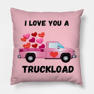 I LOVE YOU  A TRUCKLOAD VALENTINES DAY GIFT IDEA Pillow