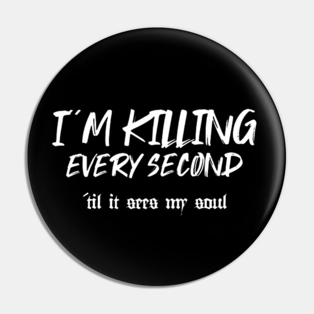 I´m killing every second (White letter) Pin by LEMEDRANO