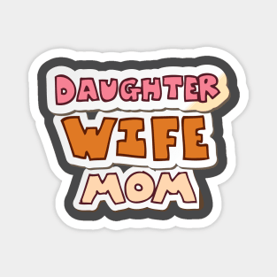 Daughter, wife, mom Magnet