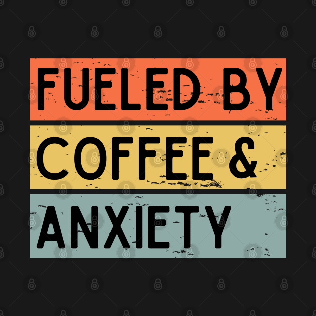 Fueled by Coffee & Anxiety by stressless