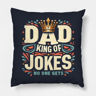 Dad King Of Jokes No One Gets Funny Sarcastic Father's Day Pillow