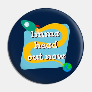 Imma head out now space rocket Pin