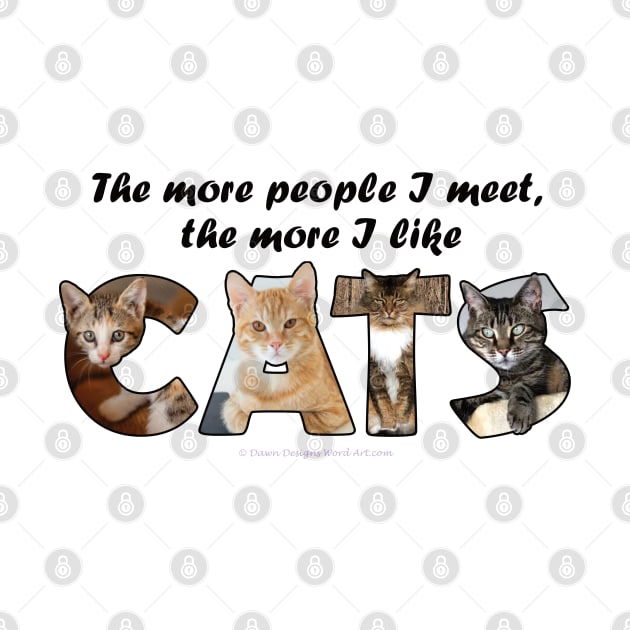 The more people I meet the more I like cats - mixed cat breed oil painting word art by DawnDesignsWordArt