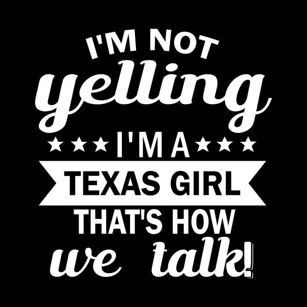 I'm not yelling i'm a texas girl that's how we talk by fcmokhstore