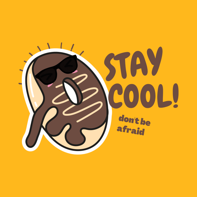 STAY Cool dON'T BE AFRAID by Drees&Done