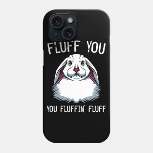 Bunny - Fluff You You Fluffin' Fluff Rabbit Phone Case