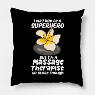 I May Not Be A Superhero But I'm A Massage Therapist Pillow