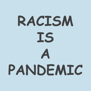 Racism is a pandemic T-Shirt