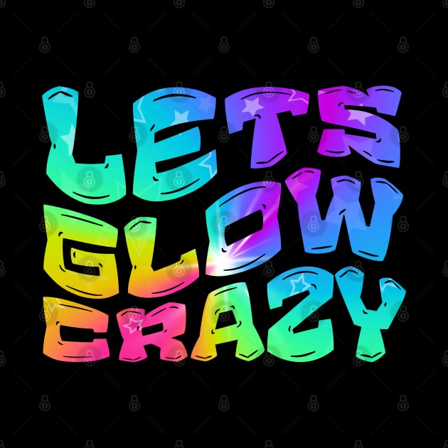 Let's Glow Crazy Glow  crazy Party by Myartstor 