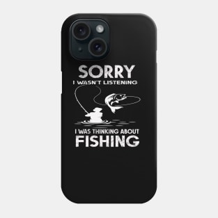 Sorry I wasn't listening - I was thinking about fishing Phone Case