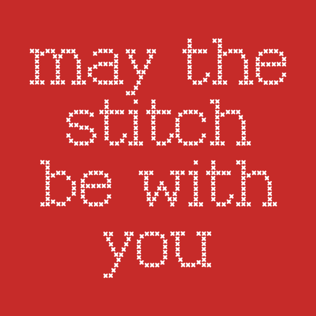 may the stitch be with you by Saber Maidens