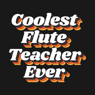 Coolest Flute Teacher Ever T-Shirt