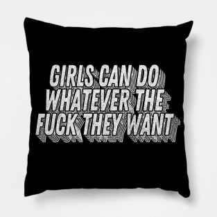 Girls Can Do Whatever The F*ck They Want - Feminist Statement Design Pillow