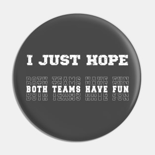 I Just Hope Both Teams Have Fun Sports Lovers Pin