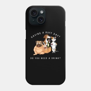 Having a ruff day? Do you need a drink? Dog humor Phone Case