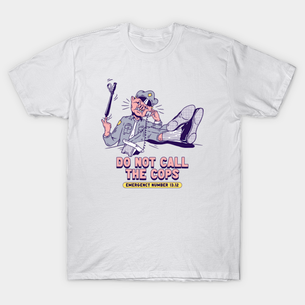 Do Not Call The Cops - Acab - T-Shirt