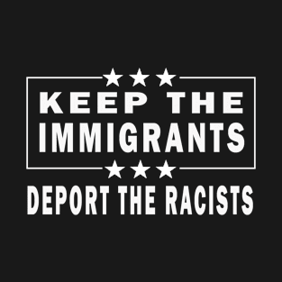 Keep The Immigrants Deport The Racists Anti-Racist T-Shirt