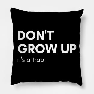 Don't Grow Up It's A Trap. Funny Adulting Saying Pillow