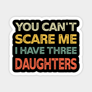 You Can't Scare Me I Have Three Daughters Retro Funny Dad Magnet