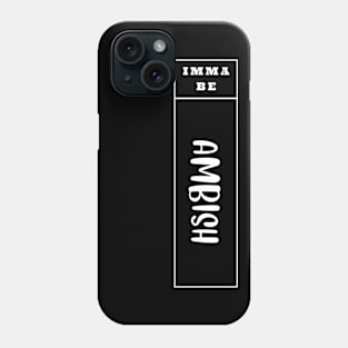 Imma Be Ambish - Vertical Typogrphy Phone Case